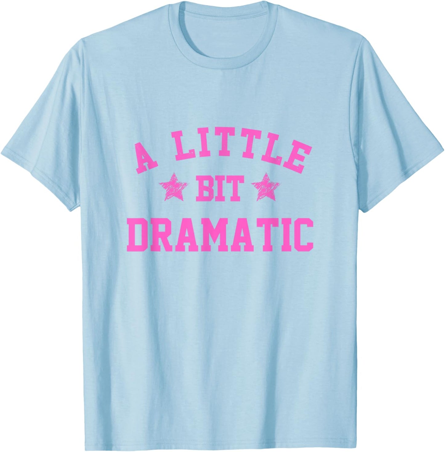 A Little Bit Dramatic Funny Drama Girl Queen T-Shirt - T-Shirt | Light Blue