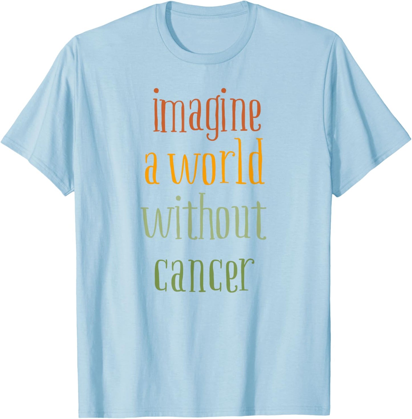 Imagine a World Without Cancer T-Shirt - T-Shirt | Light Blue