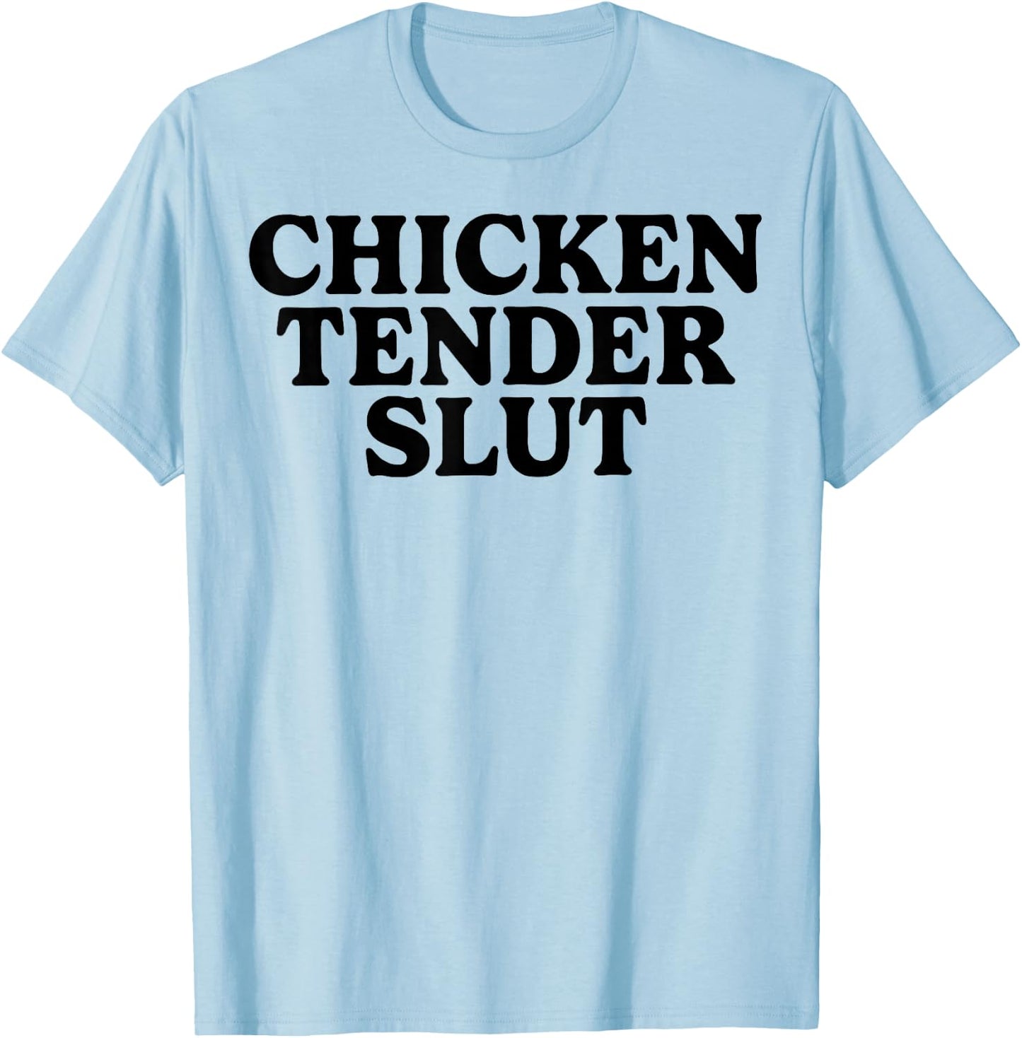 Chicken Tender Slut T-Shirt - T-Shirt | Light Blue