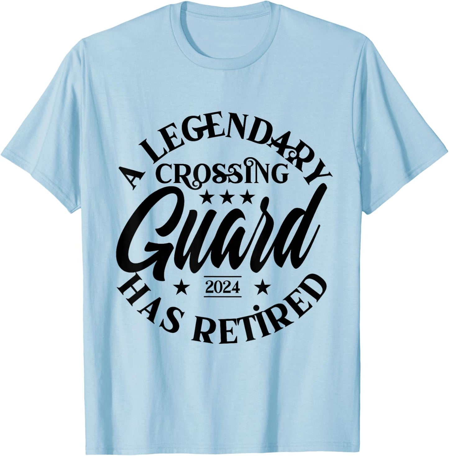 Legendary Crossing Guard Retired Class Of 2024 Retirement T-Shirt - T-Shirt | Light Blue