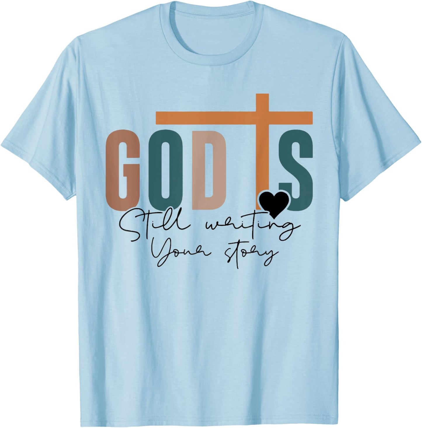 God Is Still Writing Your Story T-Shirt - T-Shirt | Light Blue