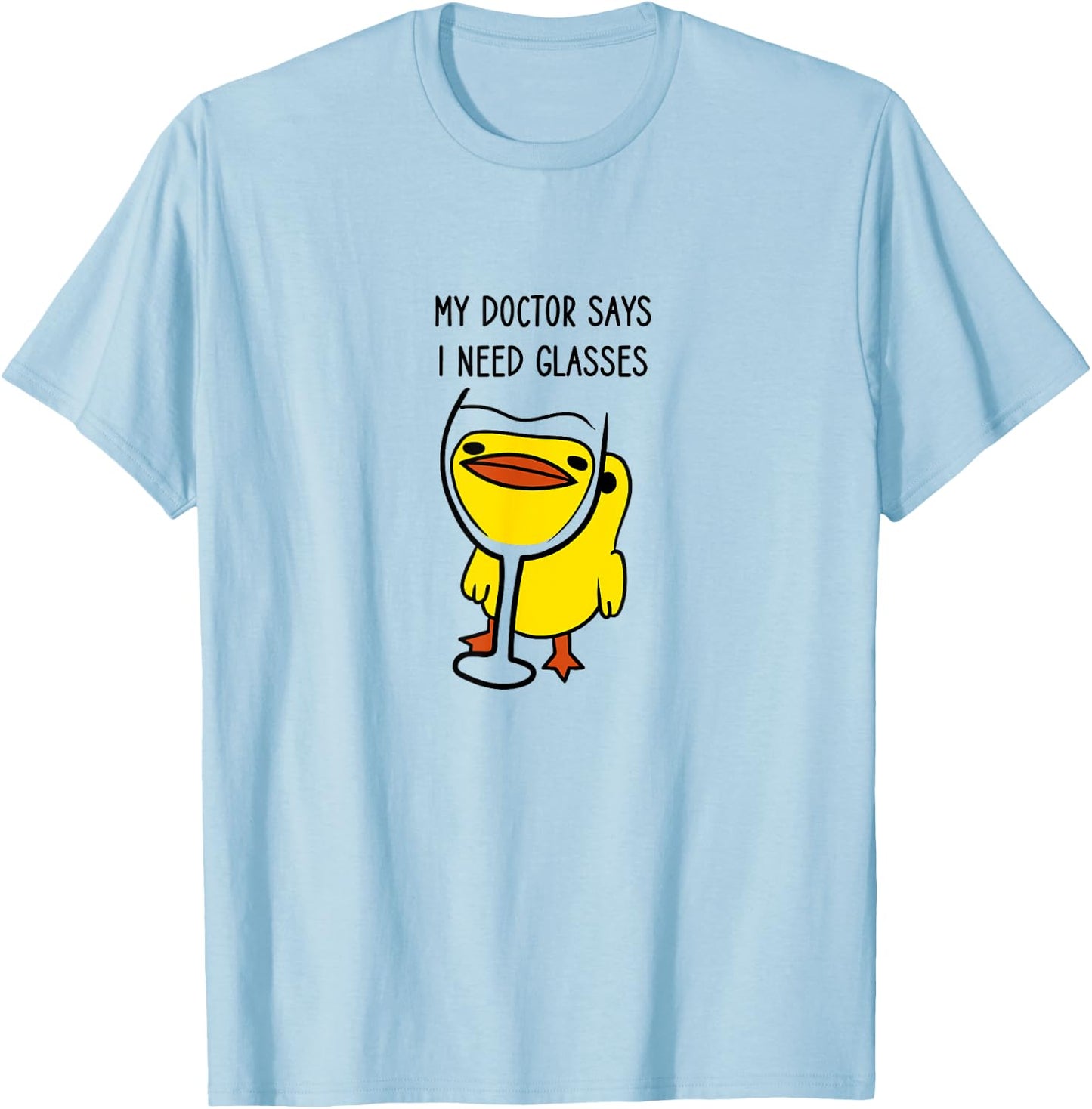 Duck with a Funny Wine Quote, My Doctor Says I Need Glasses T-Shirt - T-Shirt | Light Blue