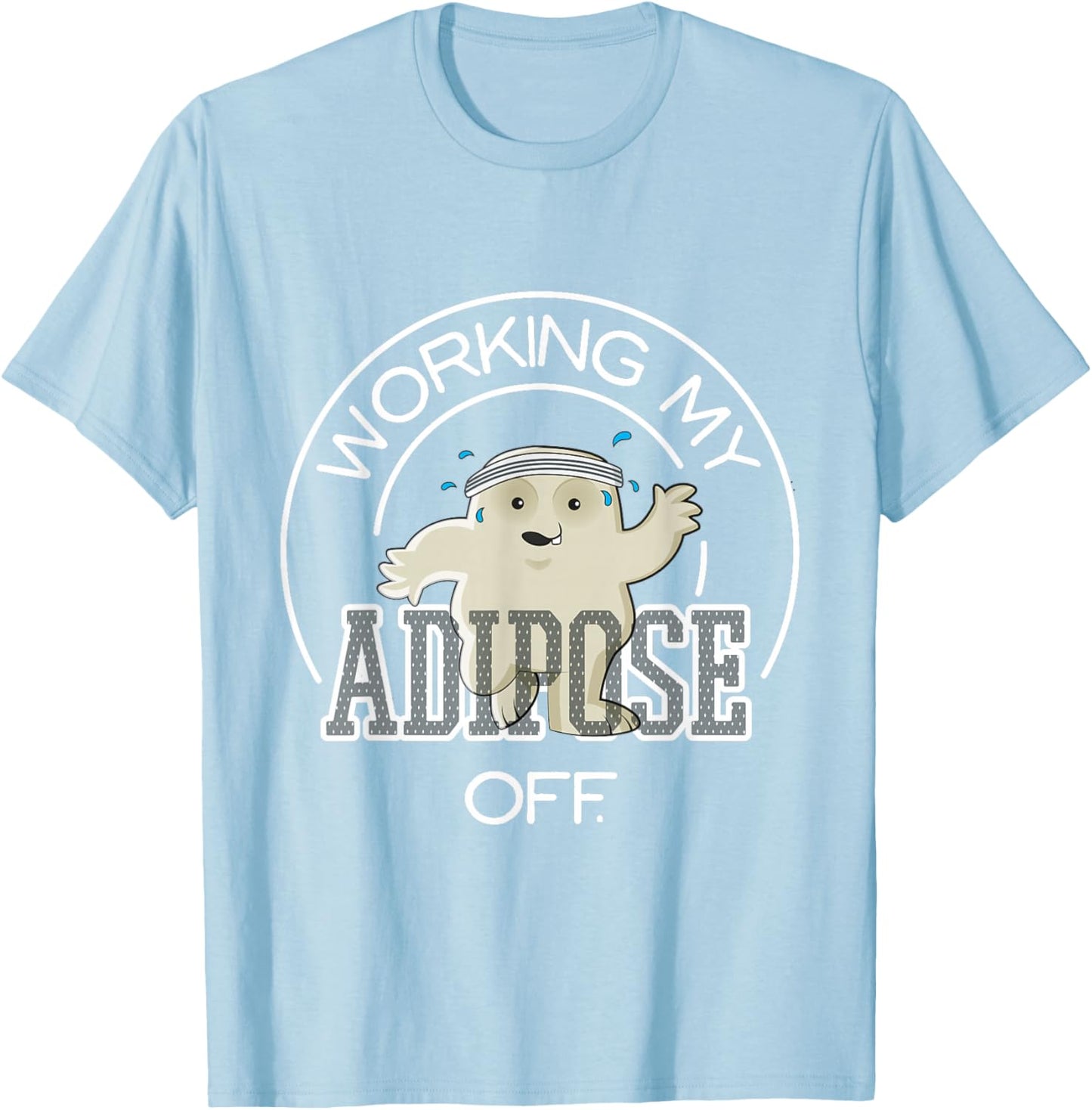 Working My Adipose Off - Exercise Working Out T-Shirt - T-Shirt | Light Blue