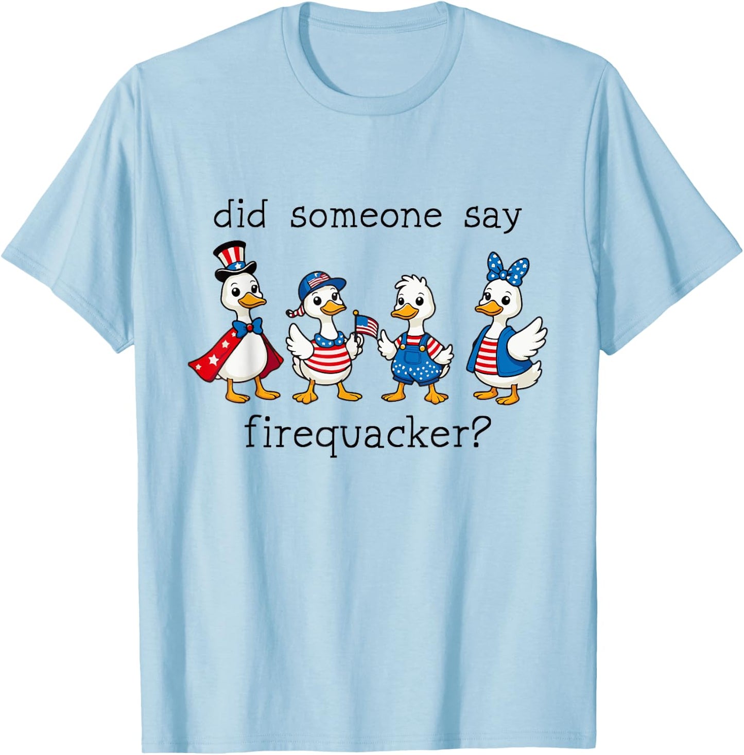 Did Someone Say Firequacker Funny Duck 4th of July Duck T-Shirt - T-Shirt | Light Blue