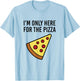 I'm Only Here for The Pizza - Foodie Funny T-Shirt - T-Shirt | Light Blue