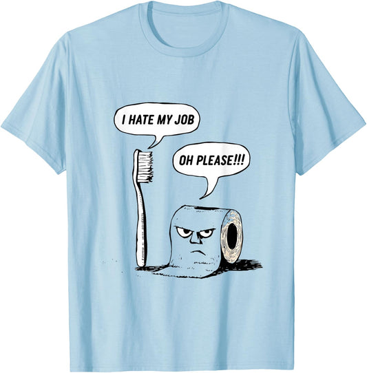 I Hate My Job Oh Please Toothbrush Toilet Paper Funny T-Shirt - T-Shirt | Light Blue