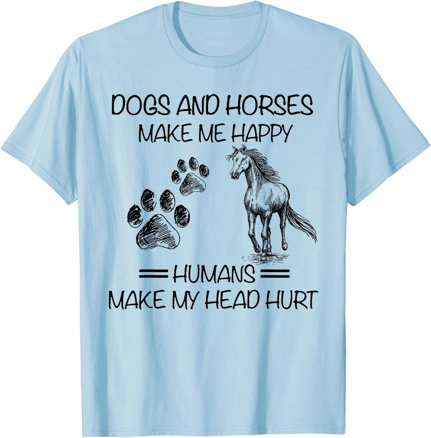 Dogs and horses make me happy humans make my head hurt T-Shirt - T-Shirt | Light Blue