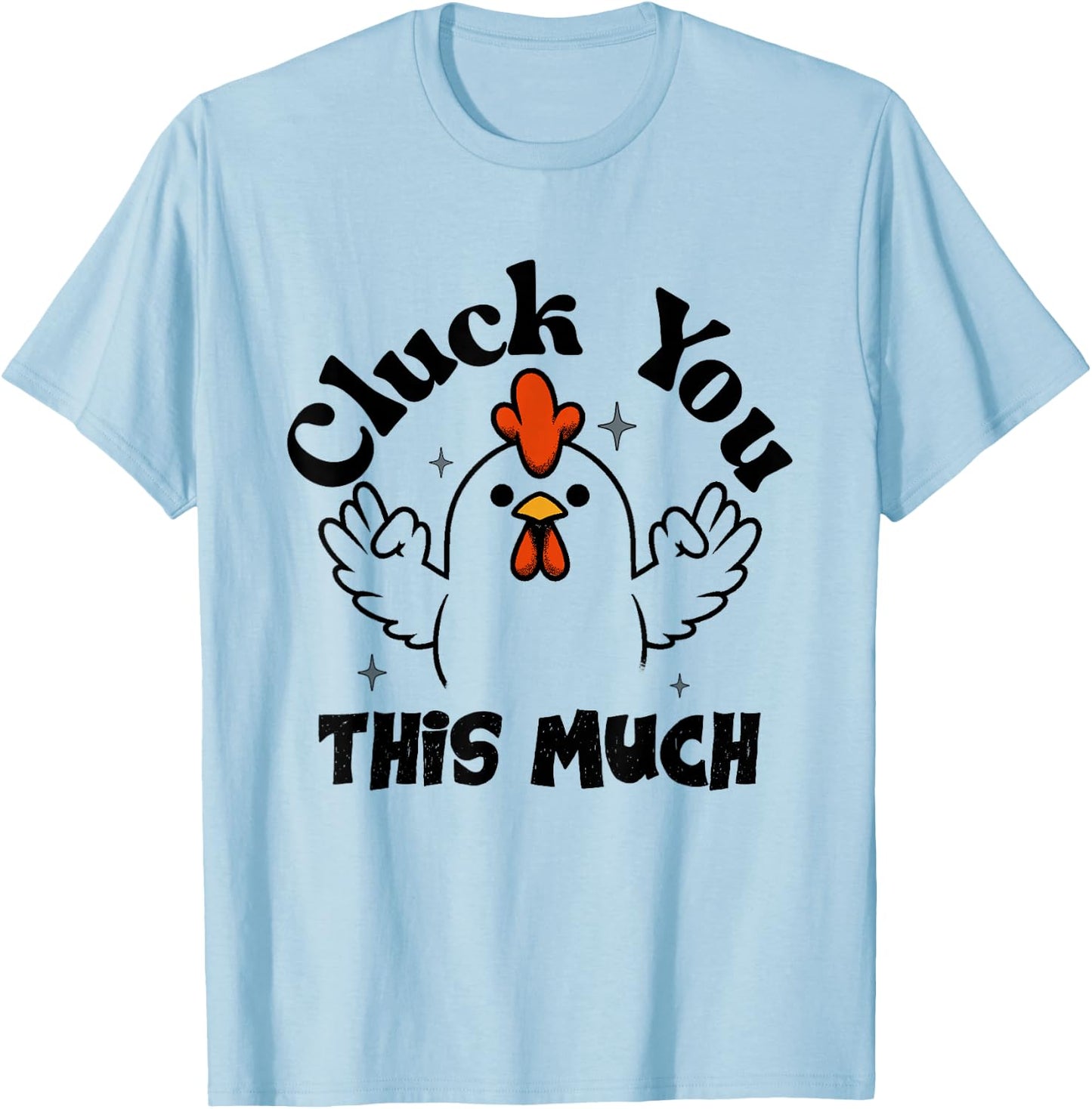 Cluck you this much Funny Chicken Lover Men Women T-Shirt - T-Shirt | Light Blue