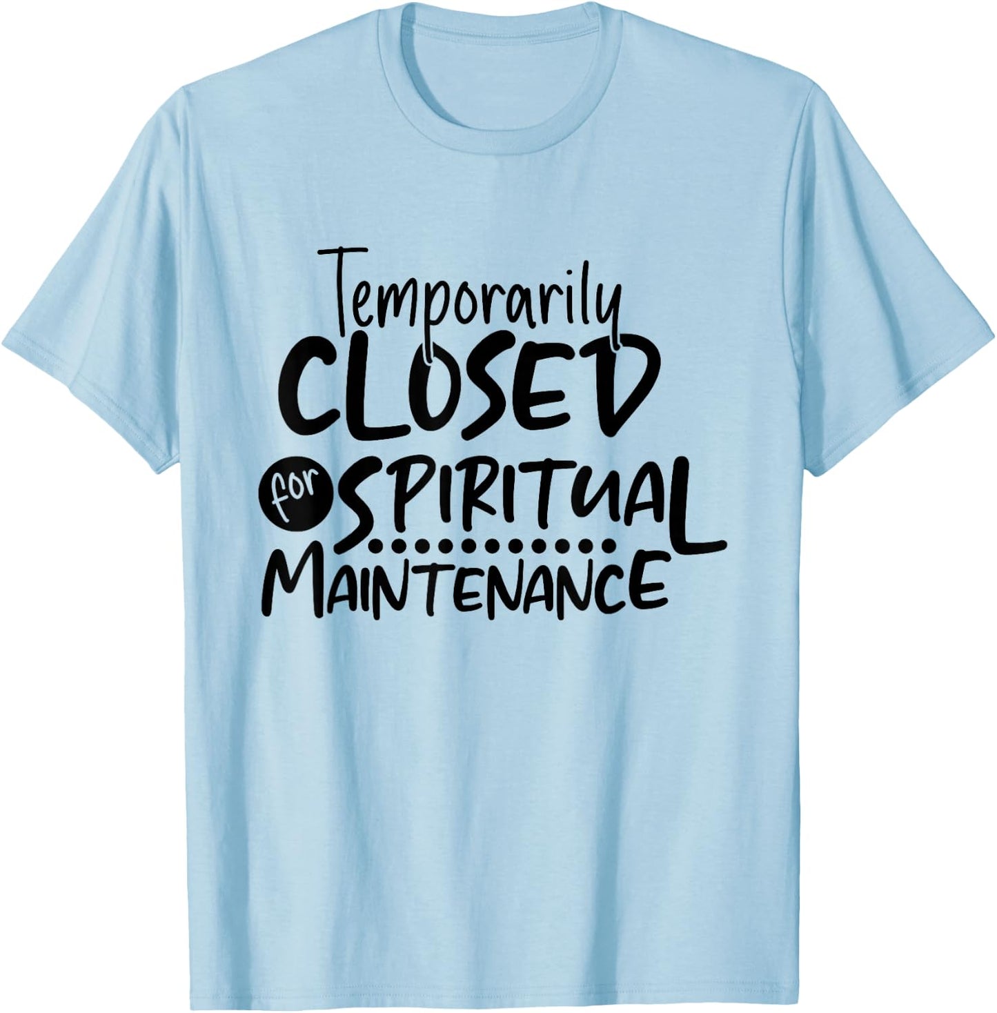 Motivational Temporarily Closed For Spiritual Maintenance T-Shirt - T-Shirt | Light Blue
