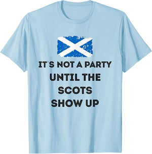It's Not A Party Until The Scots Shows Up T-Shirt - T-Shirt | Light Blue