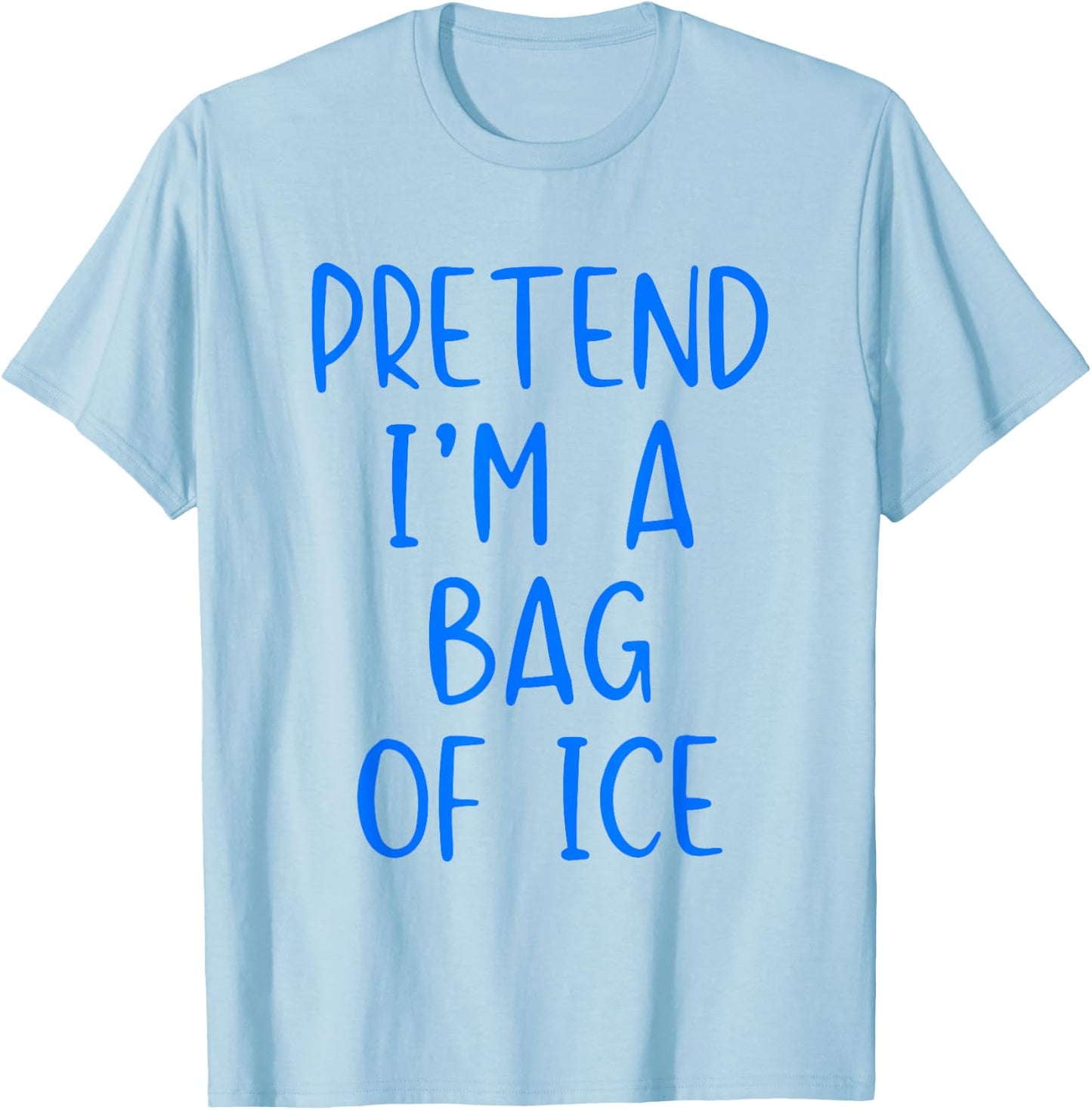 Pretend I'm A Bag of Ice Costume Halloween Simple Adult Kid T-Shirt - T-Shirt | Light Blue