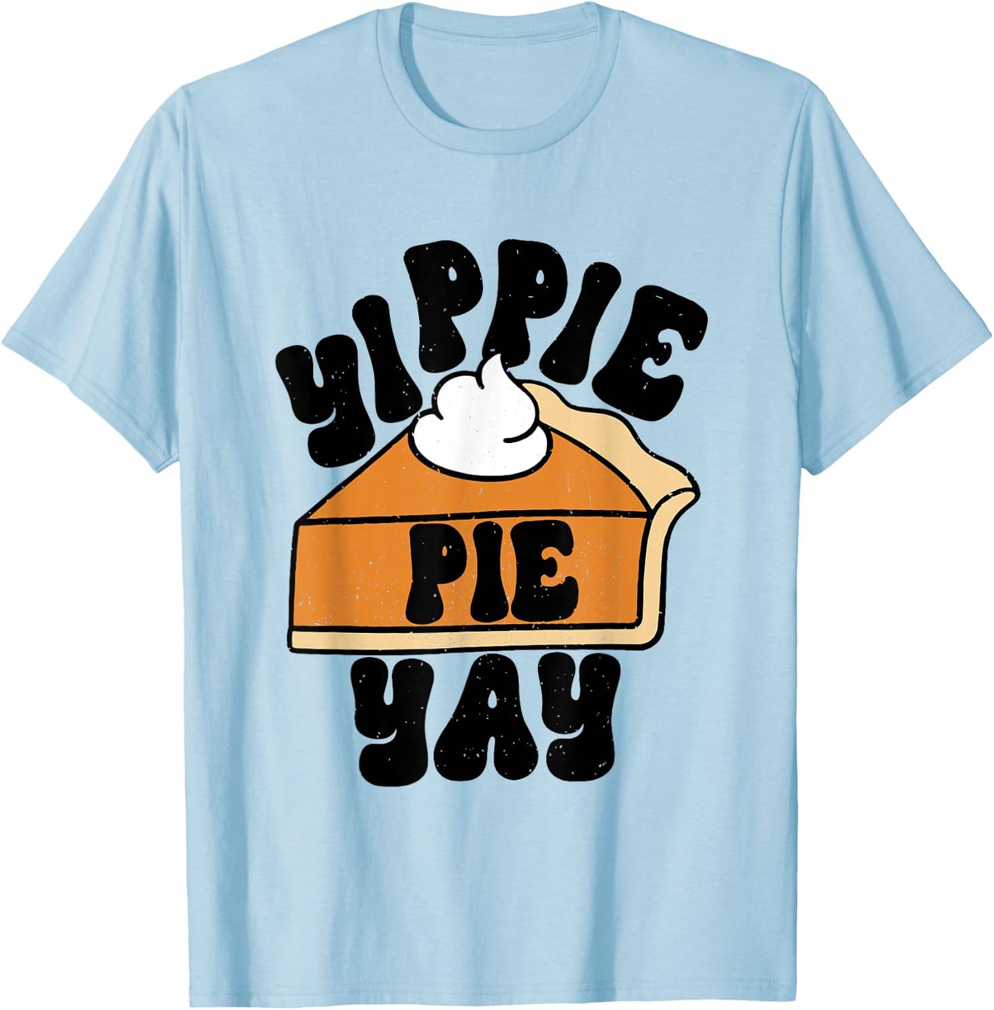 Yippee Yippie Pie Yay Retro Fall Thanksgiving Pumpkin Pie T-Shirt - T-Shirt | Light Blue