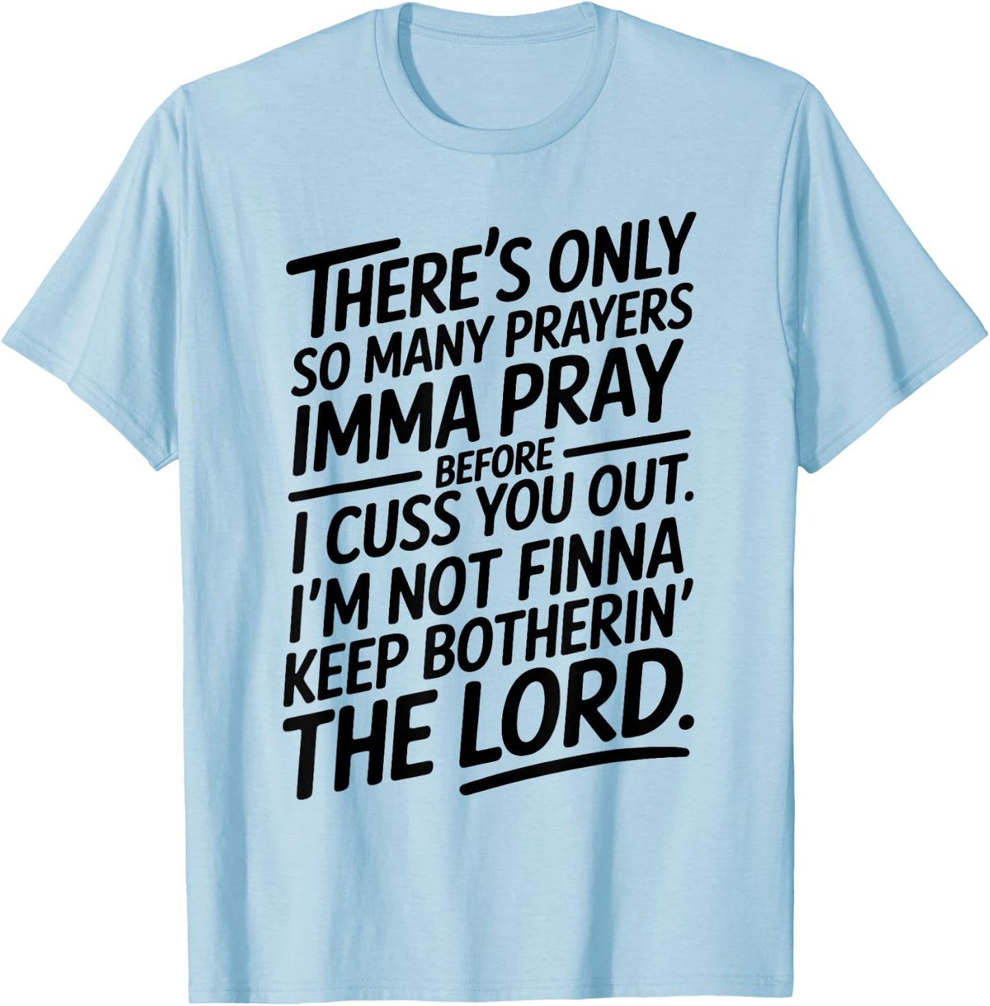 There's Only So Many Prayers Imma Pray Before I Cuss You Out T-Shirt - T-Shirt | Light Blue