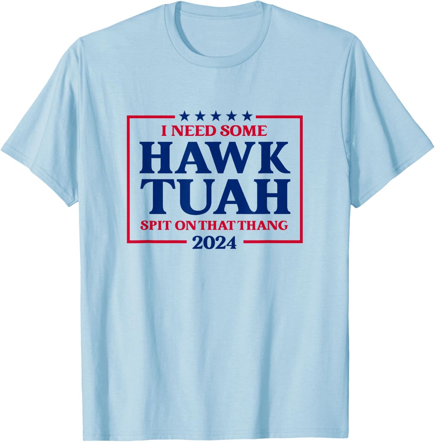 I Need Some Hawk Tush President Election Funny Hawk Tush T-Shirt - T-Shirt | Light Blue
