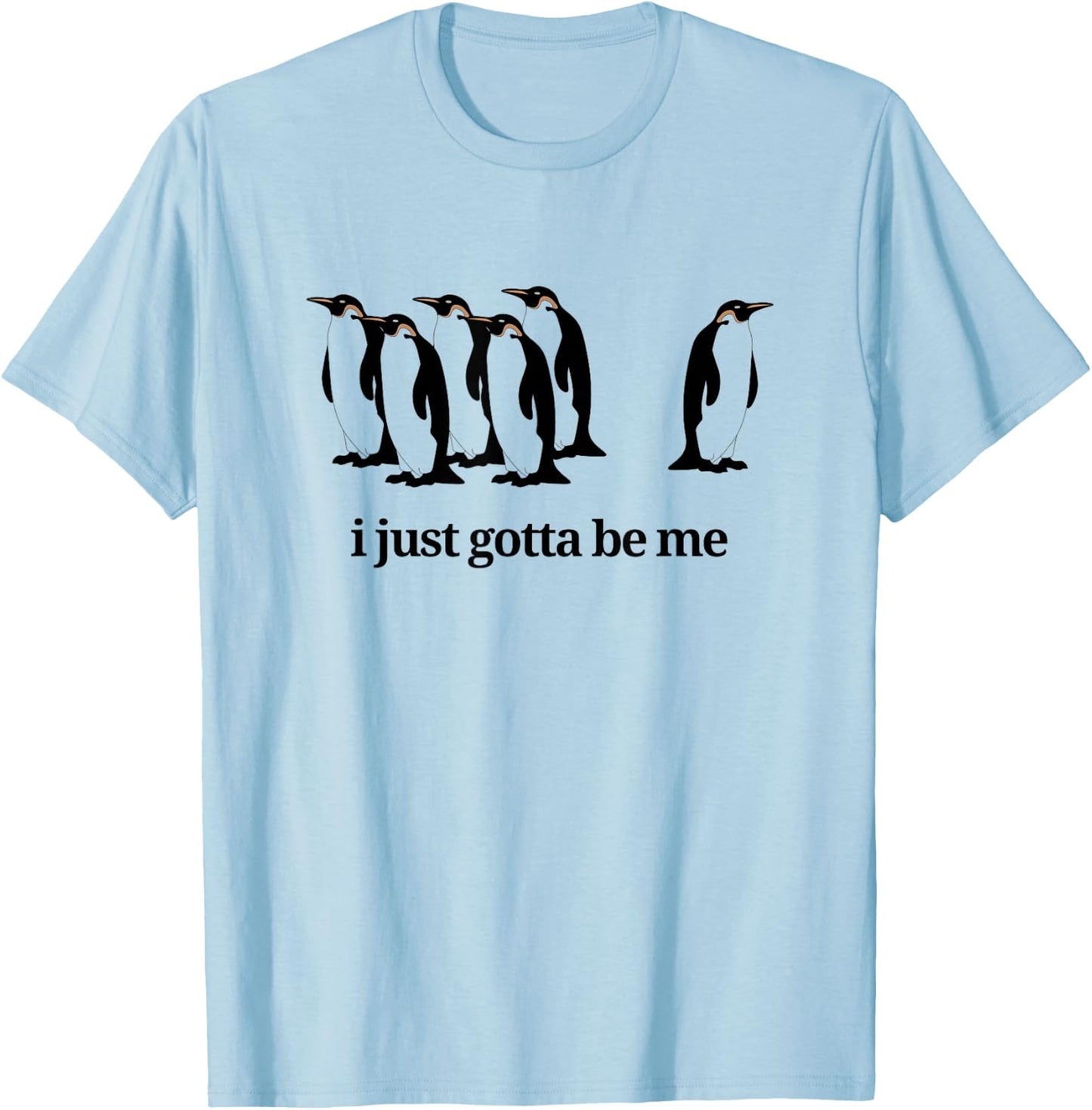 I Just Gotta Be Me - Penguin T-Shirt - T-Shirt | Light Blue
