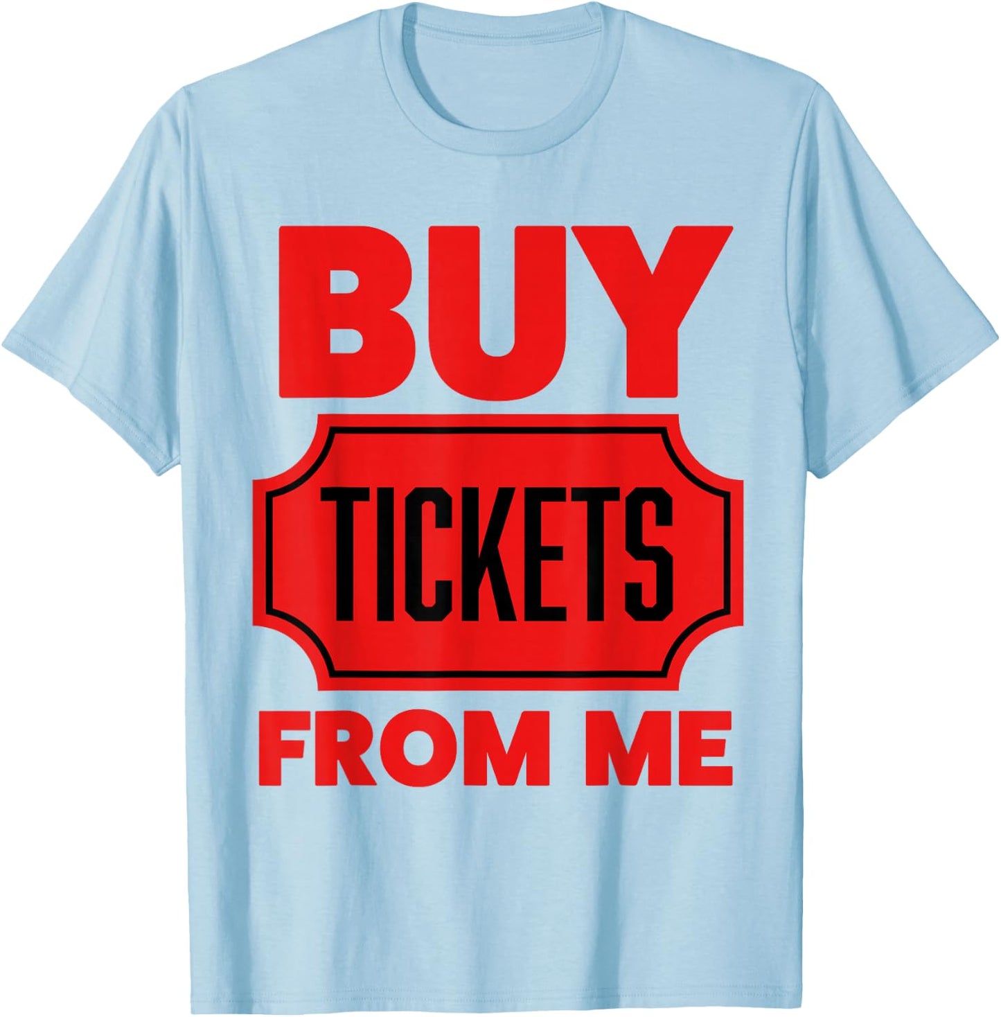 Buy Tickets From Me Raffle Tickets 50/50 Ticket Volunteer T-Shirt - T-Shirt | Light Blue