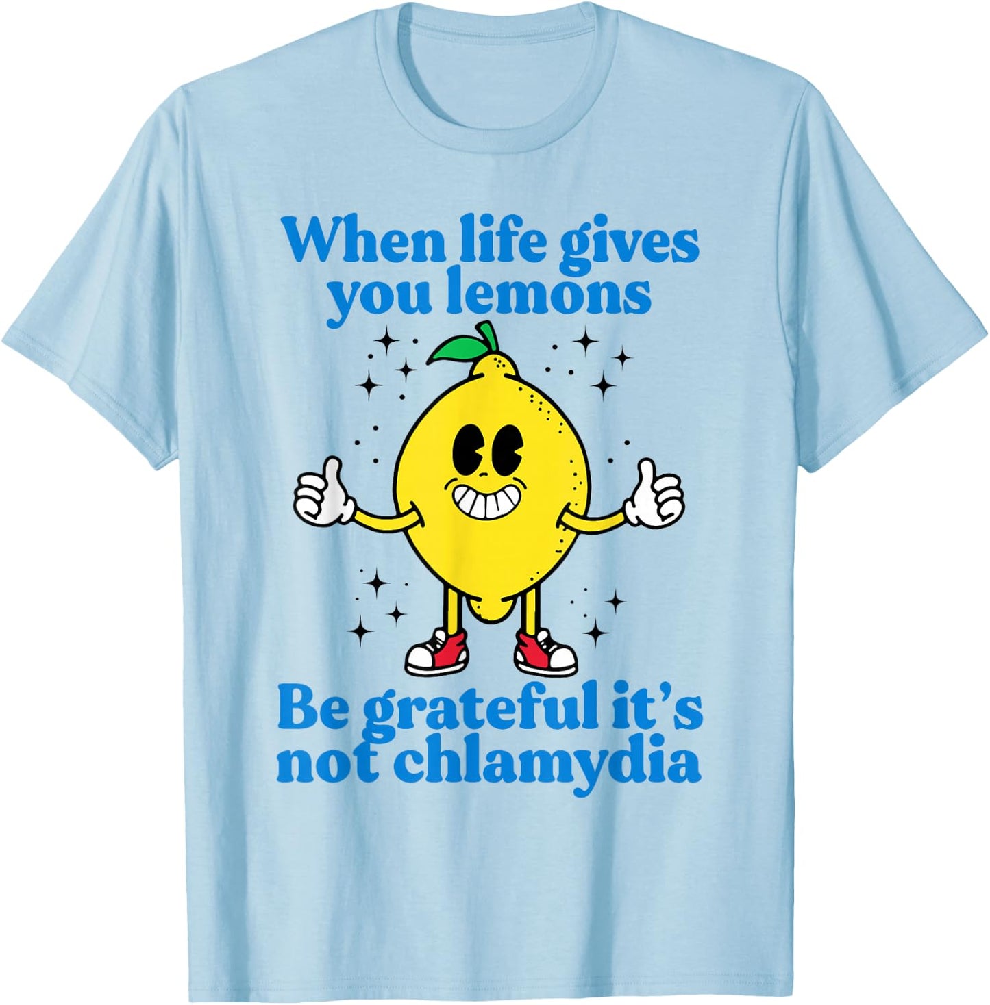 When Life Gives You Lemons Be Grateful It's Not Chlamydia T-Shirt - T-Shirt | Light Blue