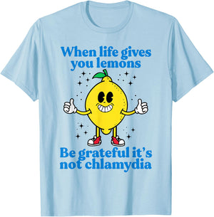When Life Gives You Lemons Be Grateful It's Not Chlamydia T-Shirt - T-Shirt | Light Blue