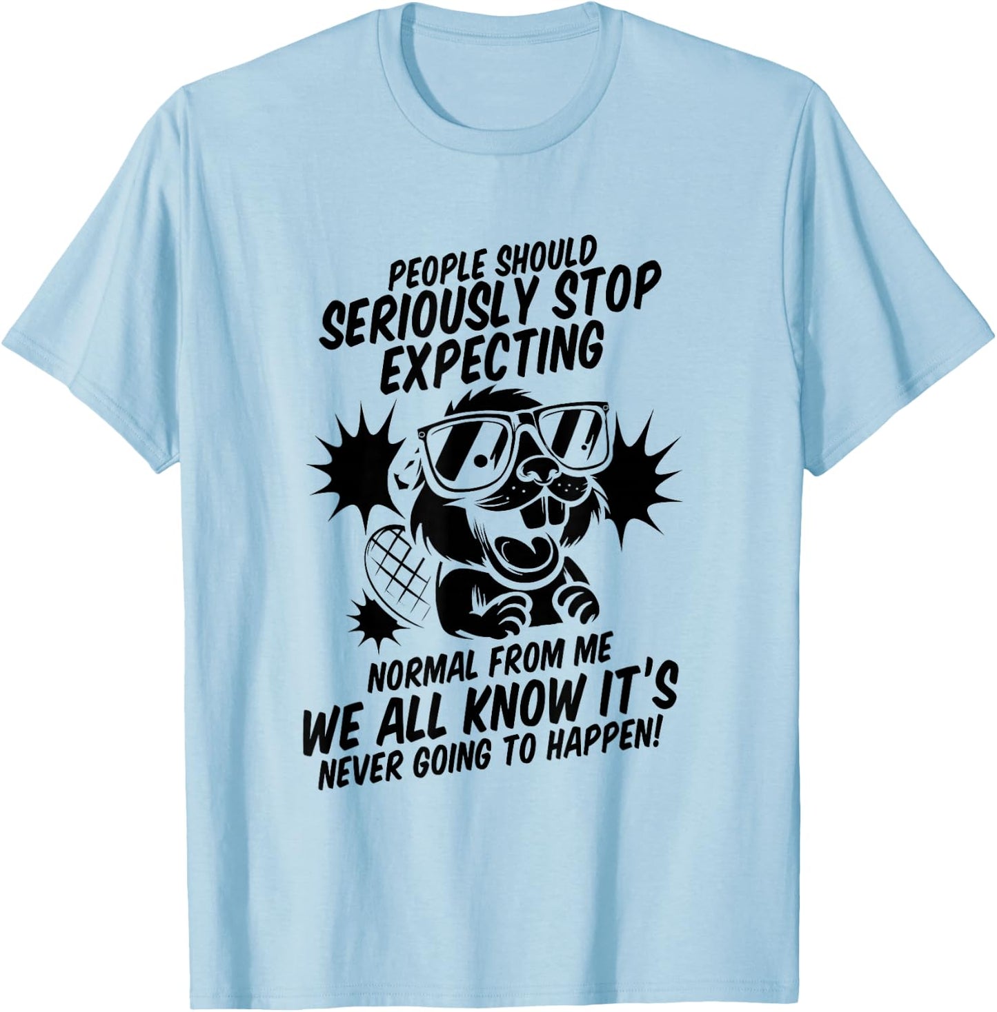 Beaver People Should Seriously Stop Expecting Normal T-Shirt - T-Shirt | Light Blue