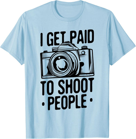 Photograph I get Paid to Shoot People Photo Photographer T-Shirt - T-Shirt | Light Blue