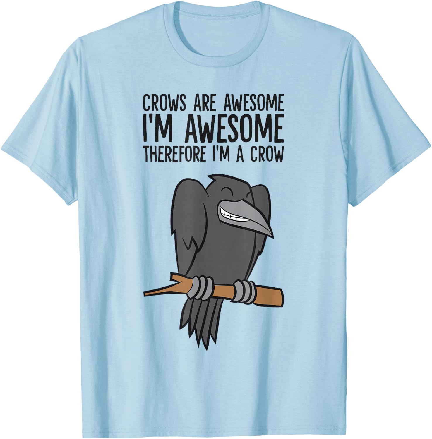Crows are Awesome I'm Awesome Therefore I'm A Crow T-Shirt - T-Shirt | Light Blue