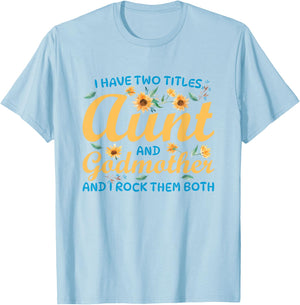 I Have Two Titles Aunt and Godmother T-Shirt - T-Shirt | Light Blue