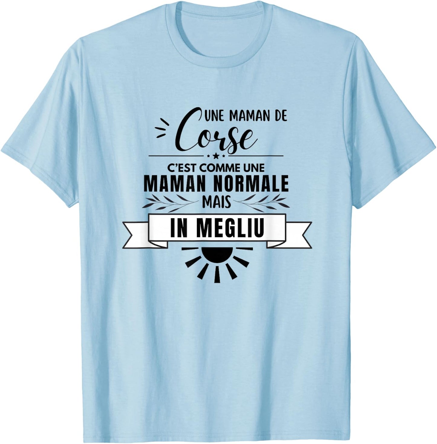 Maman Corse Comme Une Maman Normale Mais En Mieux T-Shirt - T-Shirt | Light Blue