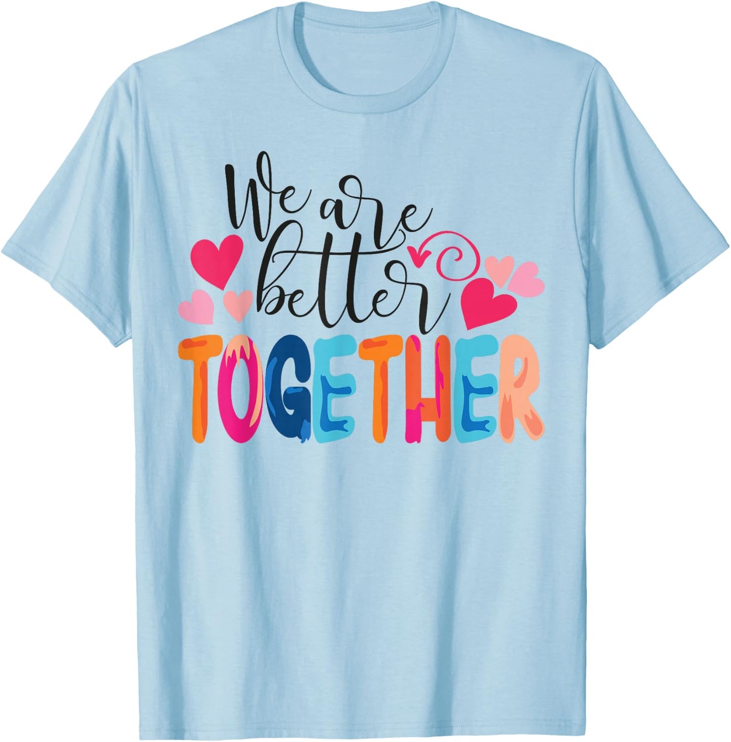 We Are Better Together T-Shirt - T-Shirt | Light Blue