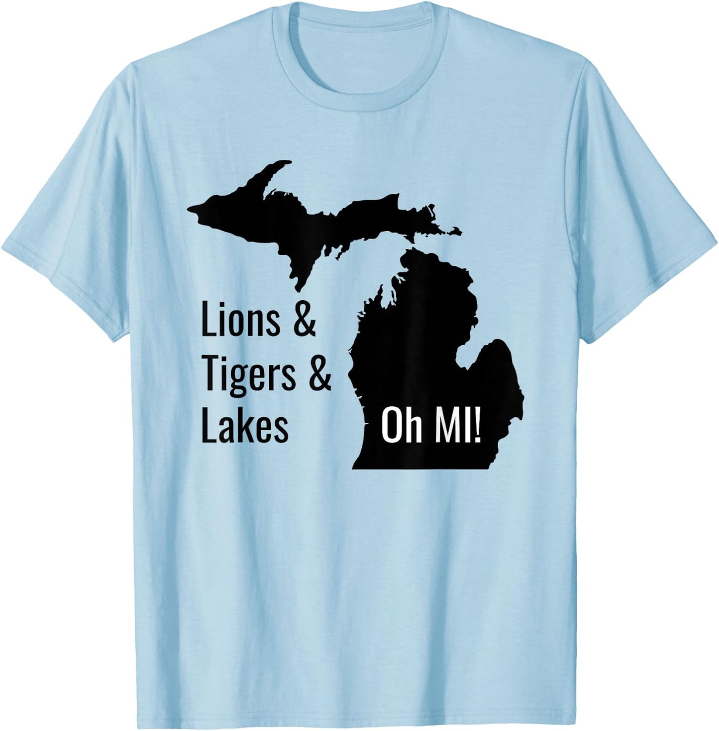 Lions and Tigers and Lakes Oh MI T-Shirt - T-Shirt | Light Blue