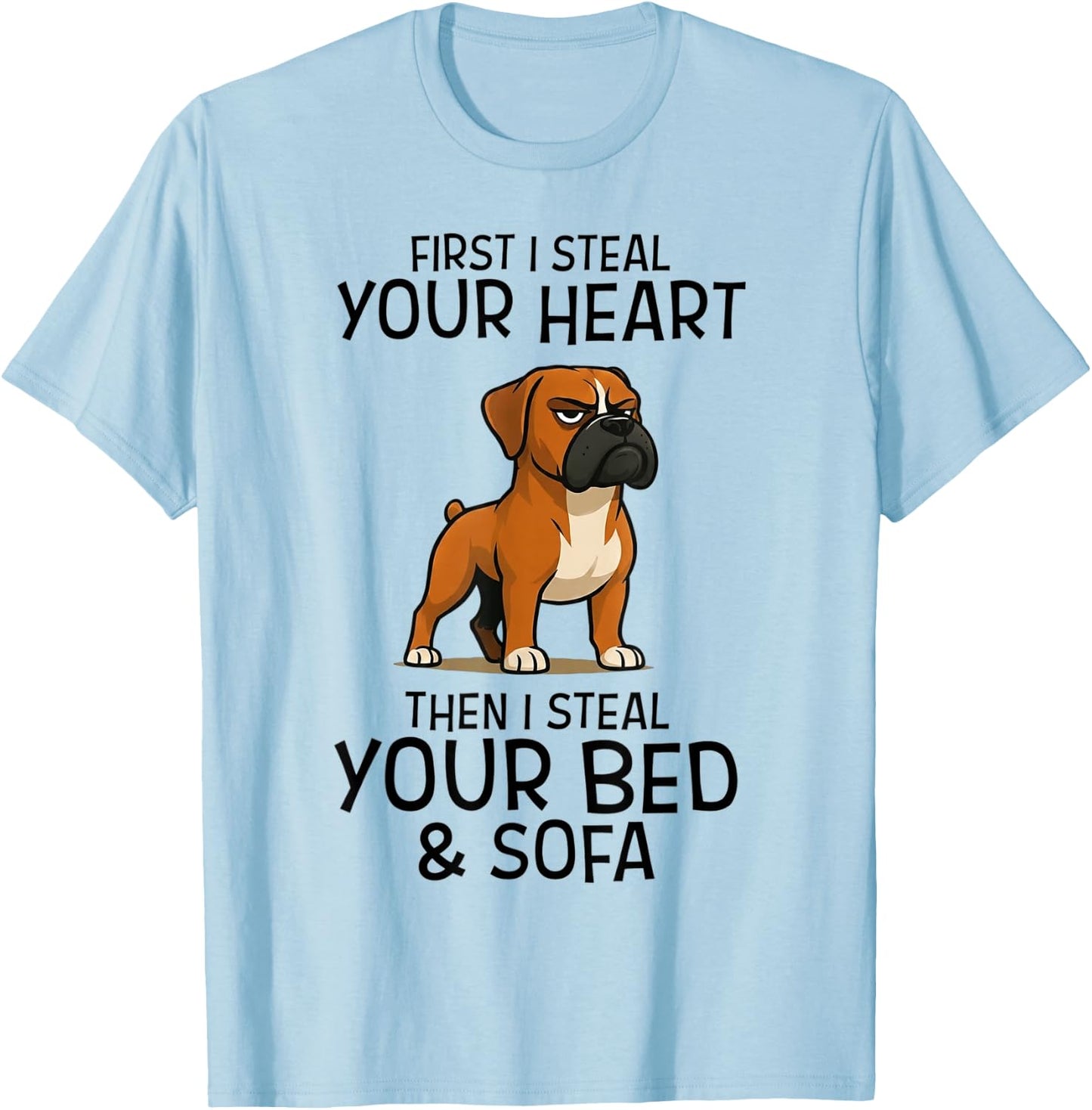 First I Steal Your Heart Then Your Bed Sofa Boxer Dog T-Shirt - T-Shirt | Light Blue