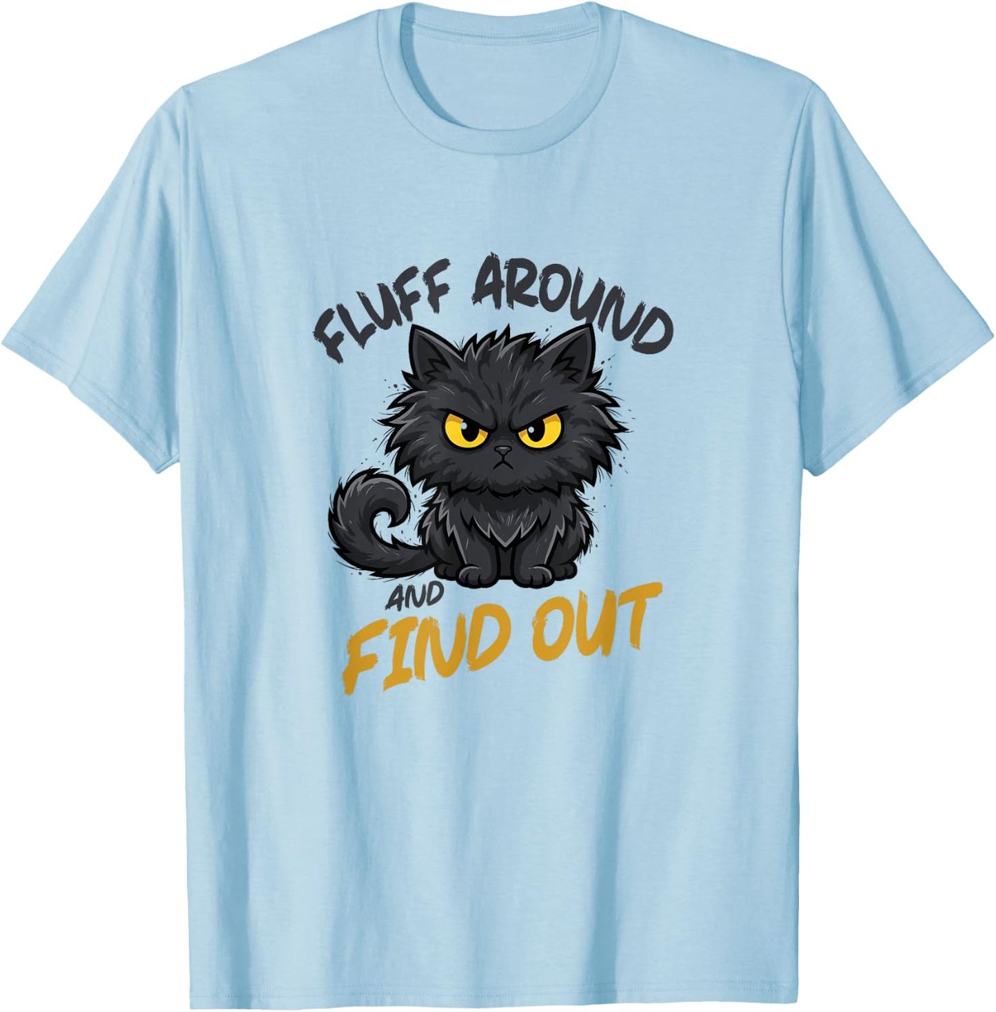 Fluff Around and Find Out Grumpy Sarcastic Funny Cat Lover T-Shirt - T-Shirt | Light Blue