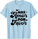 Mas Amor Por Favor T-Shirt - T-Shirt | Light Blue