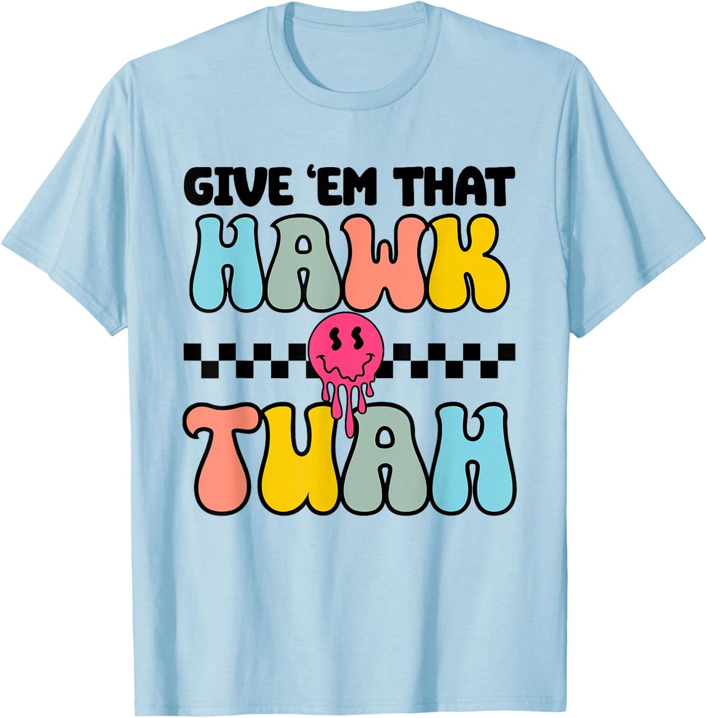 Give Em That Hawk Tuah Groovy Smile Face Hawk Tush Parody T-Shirt - T-Shirt | Light Blue
