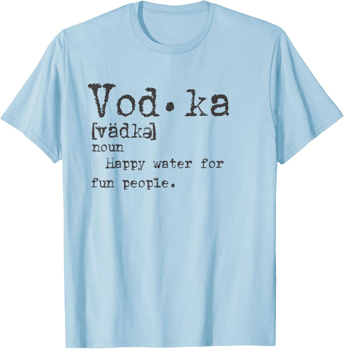 Vodka Definition Happy Water for Fun People Trinktee T-Shirt - T-Shirt | Light Blue