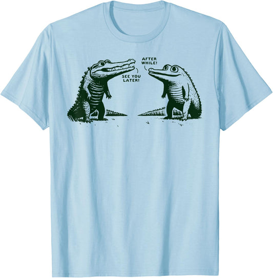 See You Later Alligator After While Crocodile T-Shirt - T-Shirt | Light Blue