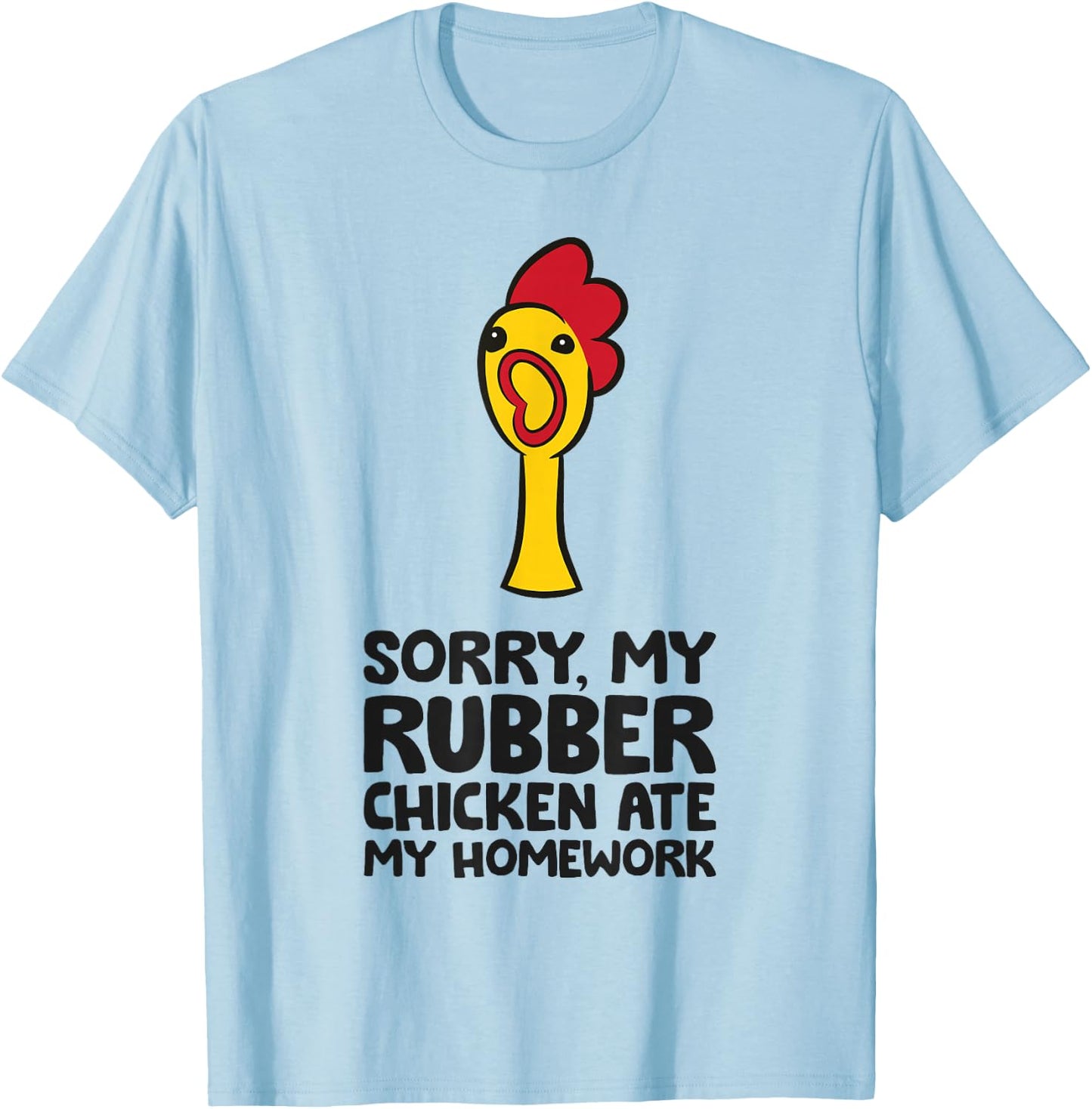 Sorry My Rubber Chicken Ate My Homework Cute Rubber Chicken T-Shirt - T-Shirt | Light Blue