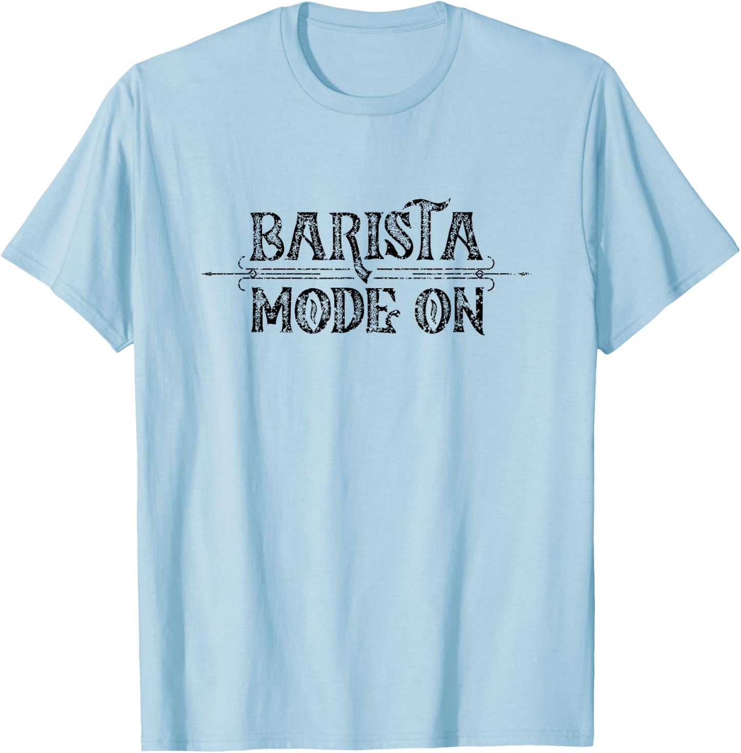 Barista Mode On Cappuccino Coffee Bar Espresso Baristas T-Shirt - T-Shirt | Light Blue
