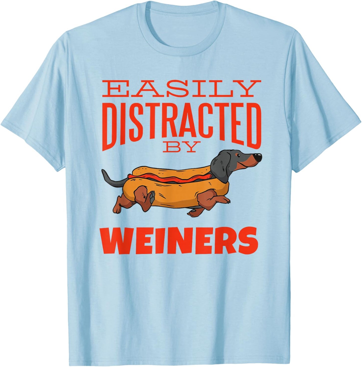Easily Distracted by Weiners Funny Dachshund Hot Dog Saying Men Women T-Shirt - T-Shirt | Light Blue