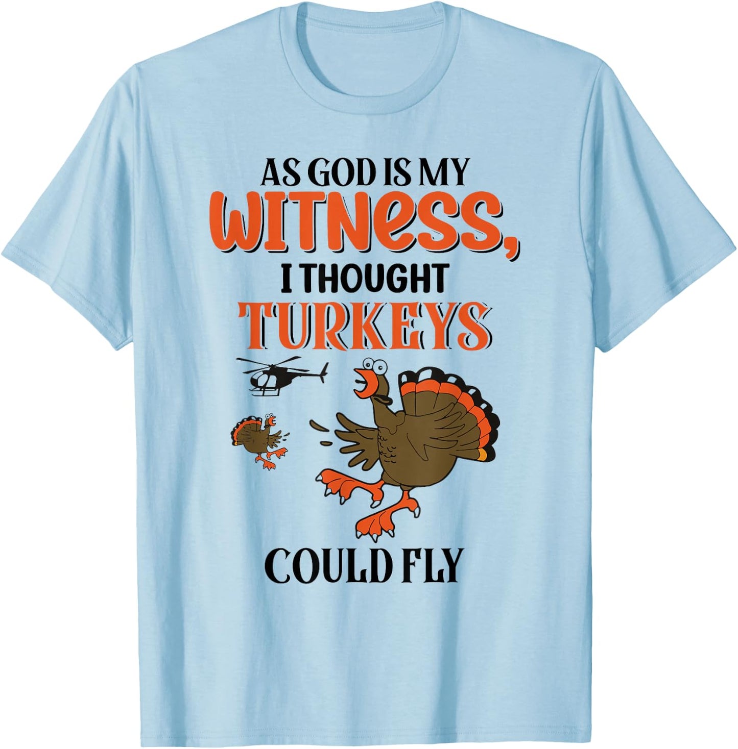 I Thought Turkeys Could Fly For Thanksgiving Day T-Shirt - T-Shirt | Light Blue