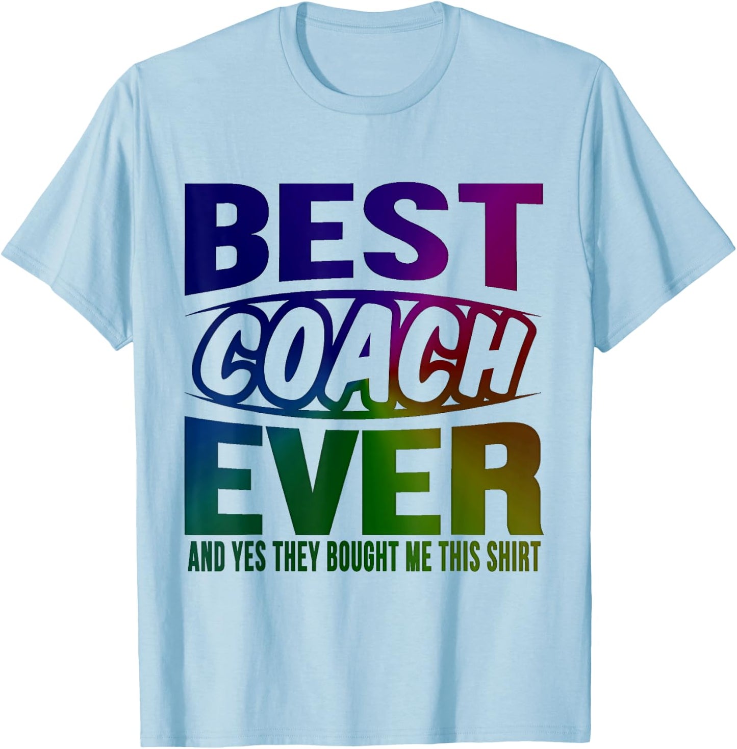 Best Coach Ever Yes They Bought Me This Shirt Coach Gifts T-Shirt - T-Shirt | Light Blue