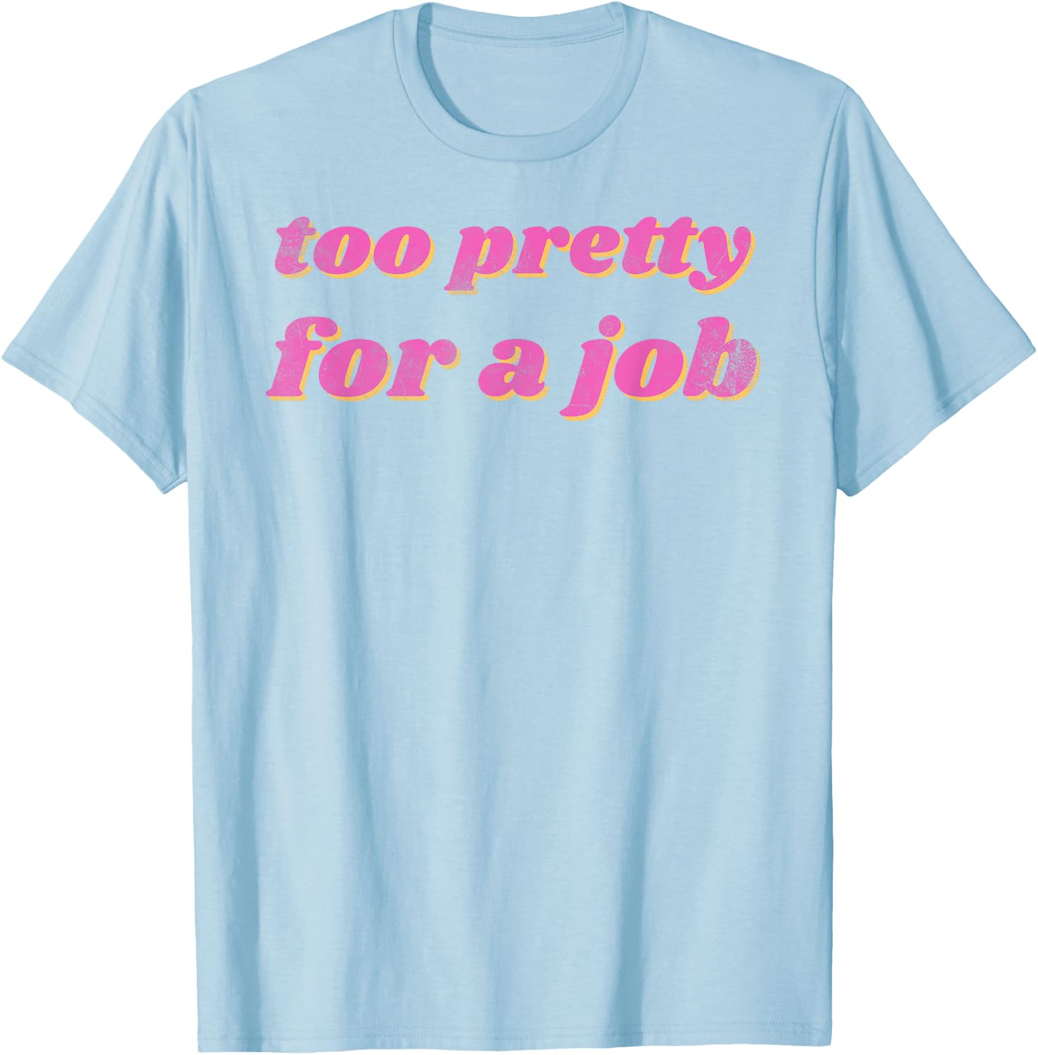 Funny Too Pretty For A Job Vintage T-Shirt - T-Shirt | Light Blue