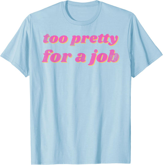 Funny Too Pretty For A Job Vintage T-Shirt - T-Shirt | Light Blue
