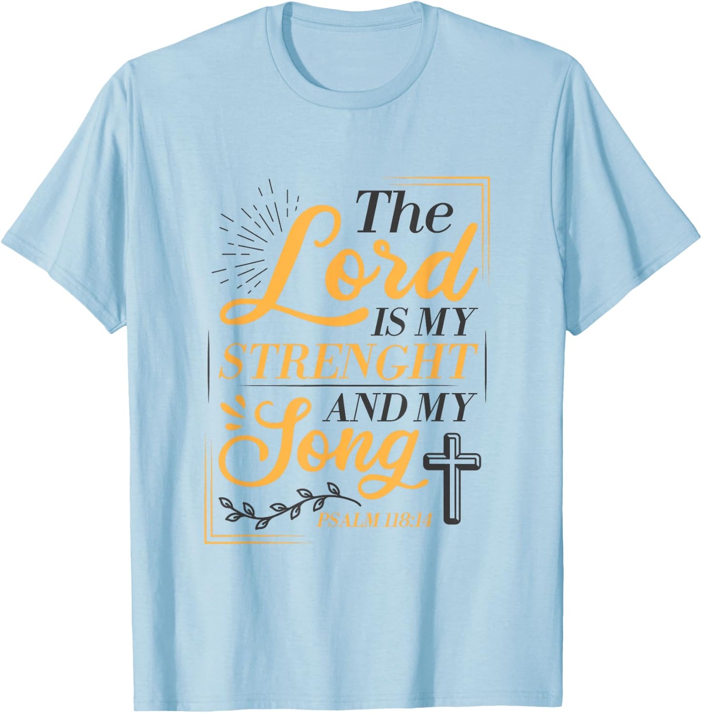 The Lord Is My Strenght And My Song Faith In God Bible Verse T-Shirt - T-Shirt | Light Blue