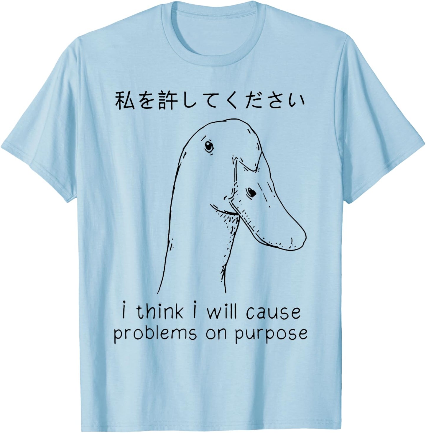 I Think I Will Cause Problems On Purpose Funny Goose T-Shirt - T-Shirt | Light Blue