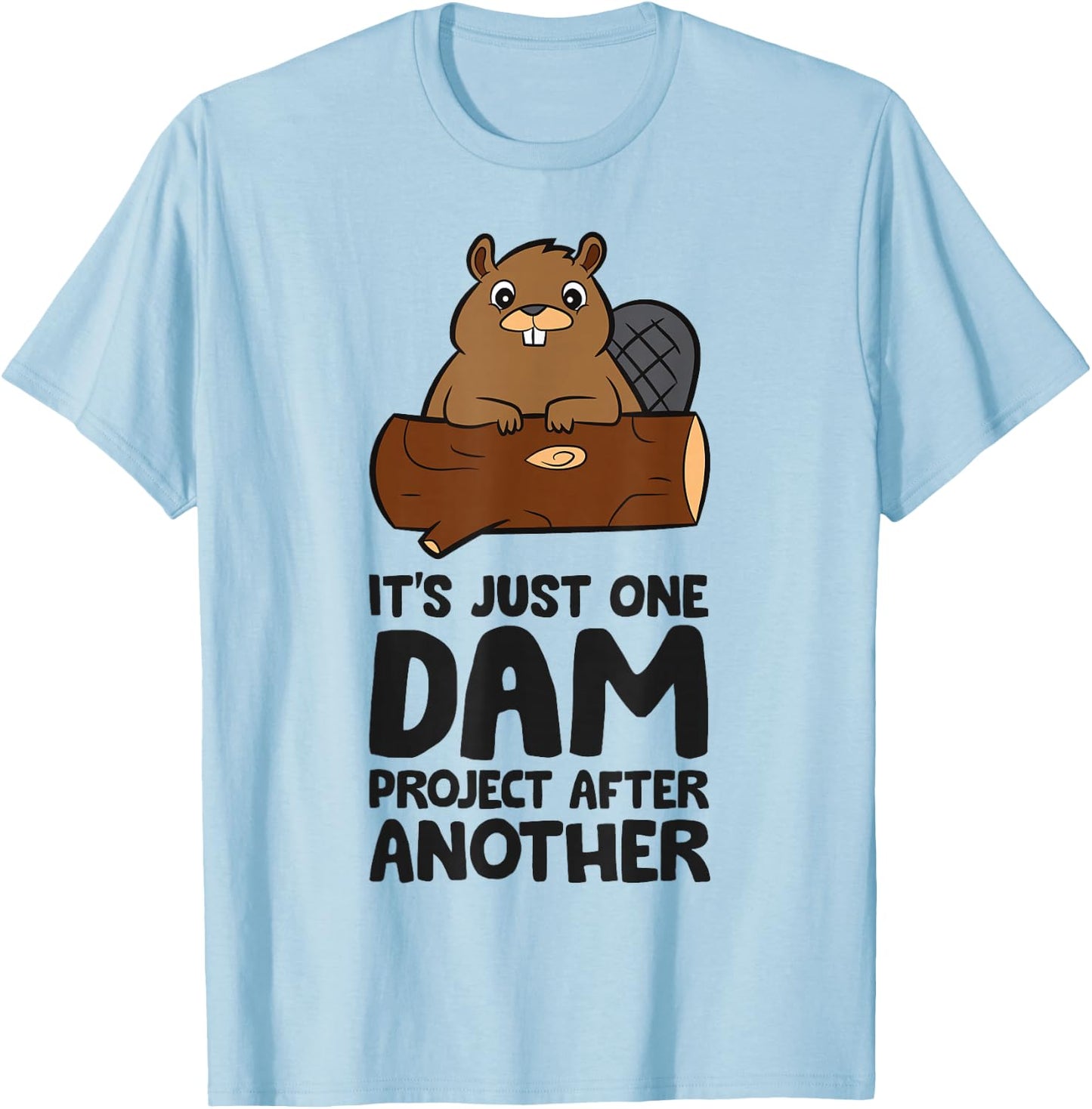 It's Just One Dam Project After Another Funny Beaver T-Shirt - T-Shirt | Light Blue