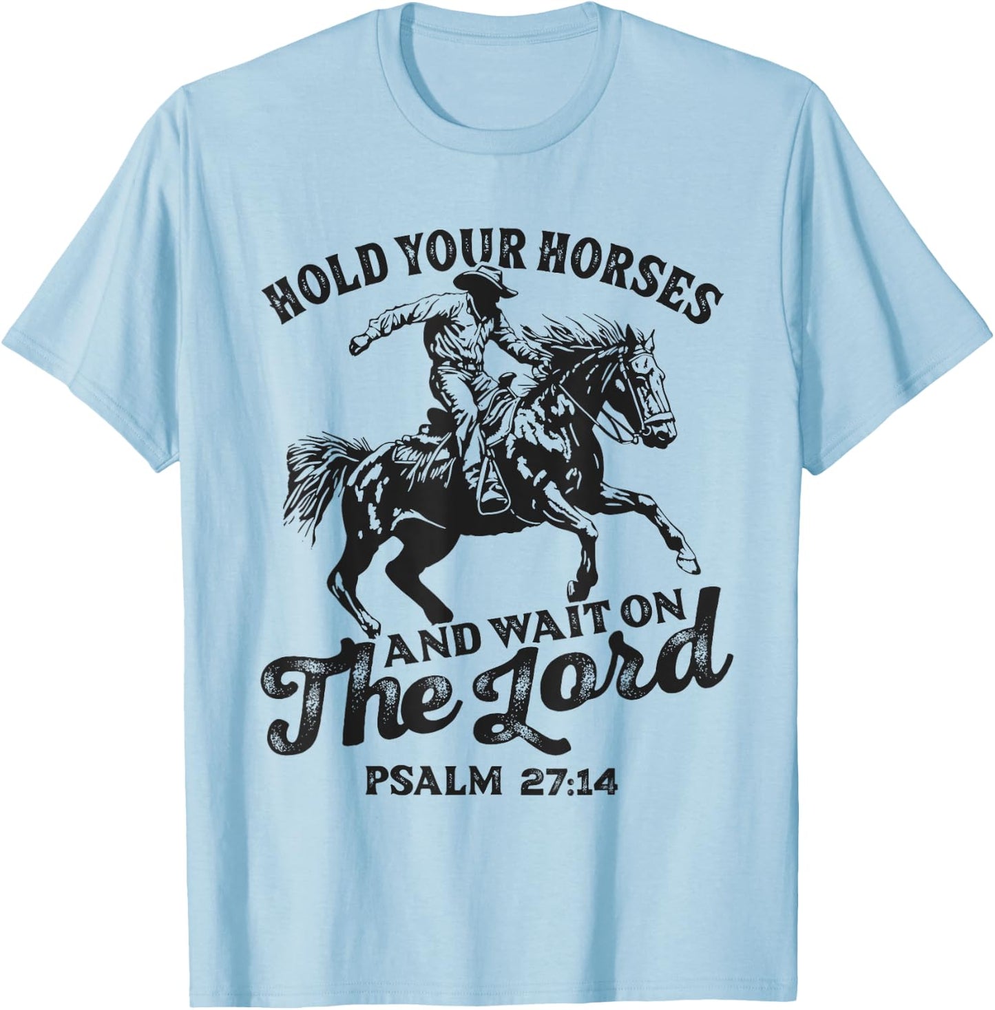 Christian Jesus Christ Bible Scripture Hold Your Horses T-Shirt - T-Shirt | Light Blue