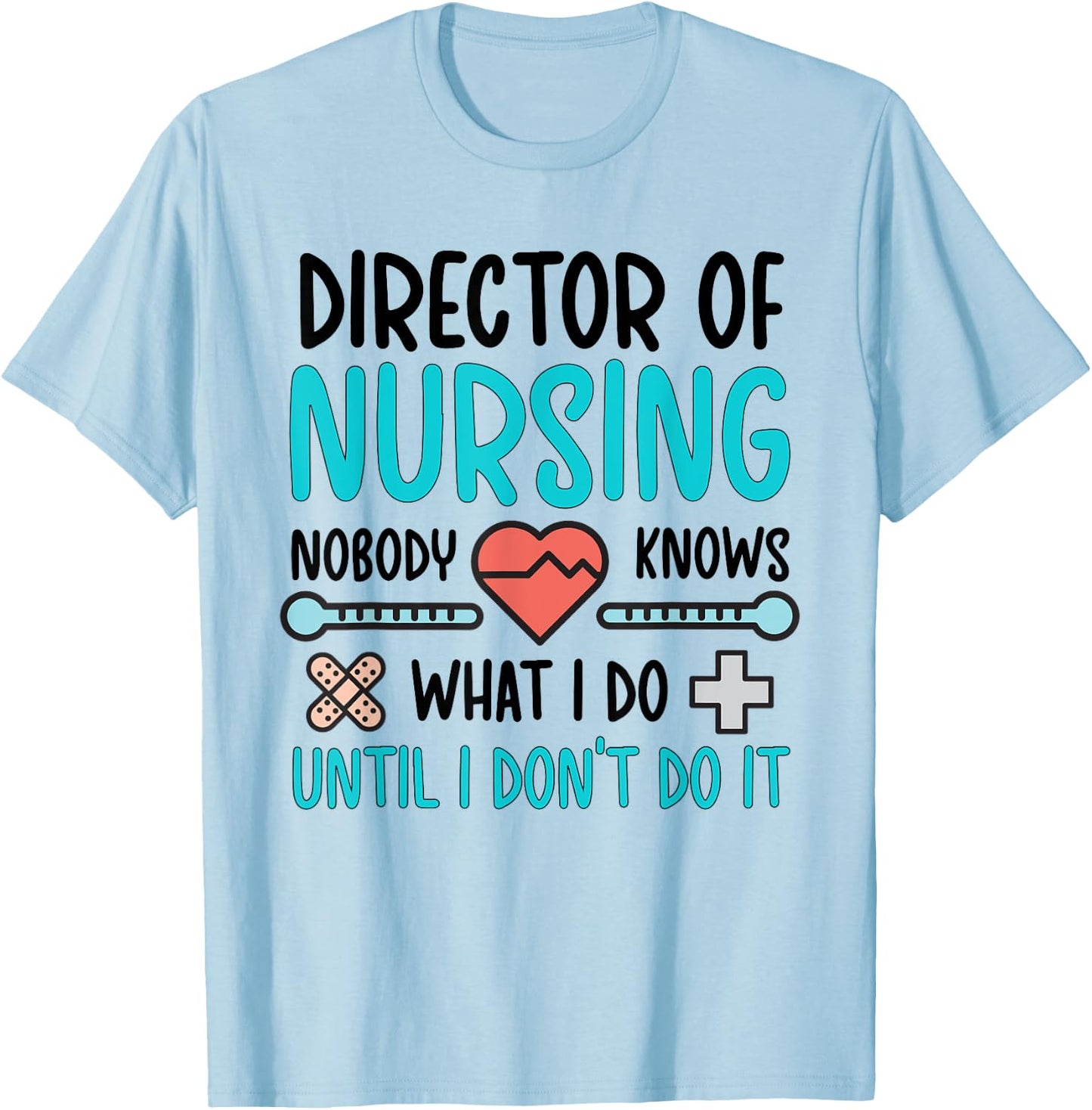 Director Of Nursing Director Funny Nurse Director T-Shirt - T-Shirt | Light Blue