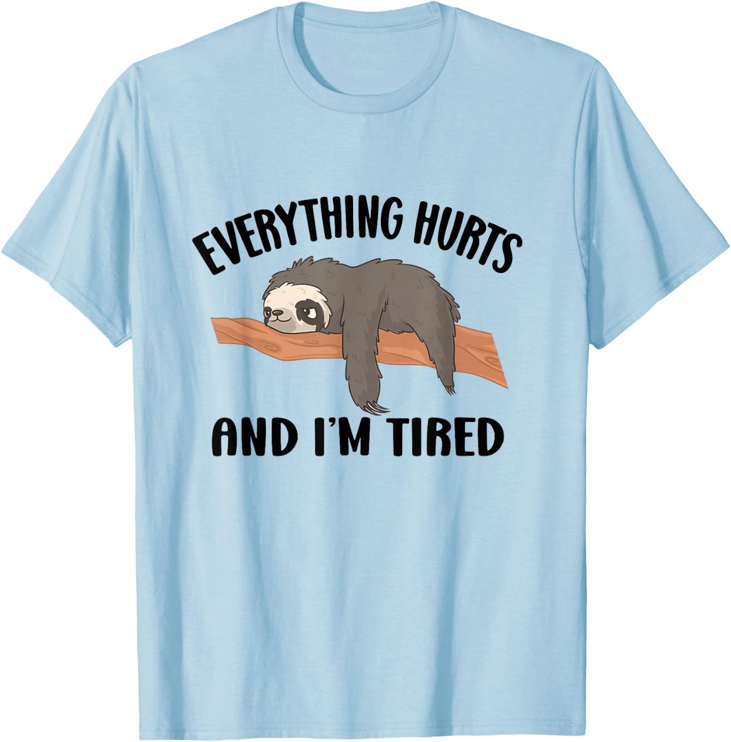 I'm Tired And Everything Hurts T-Shirt - T-Shirt | Light Blue
