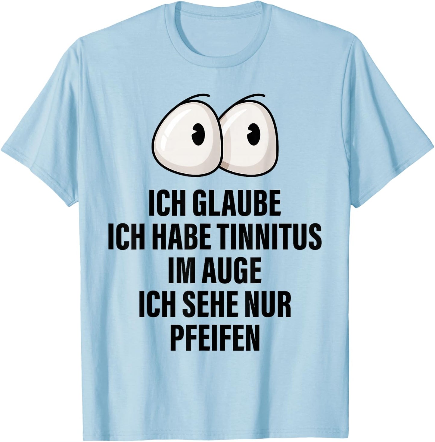 Ich Glaube Ich Habe Tinnitus Im Auge Spruch Geschenk Lustige T-Shirt - T-Shirt | Light Blue