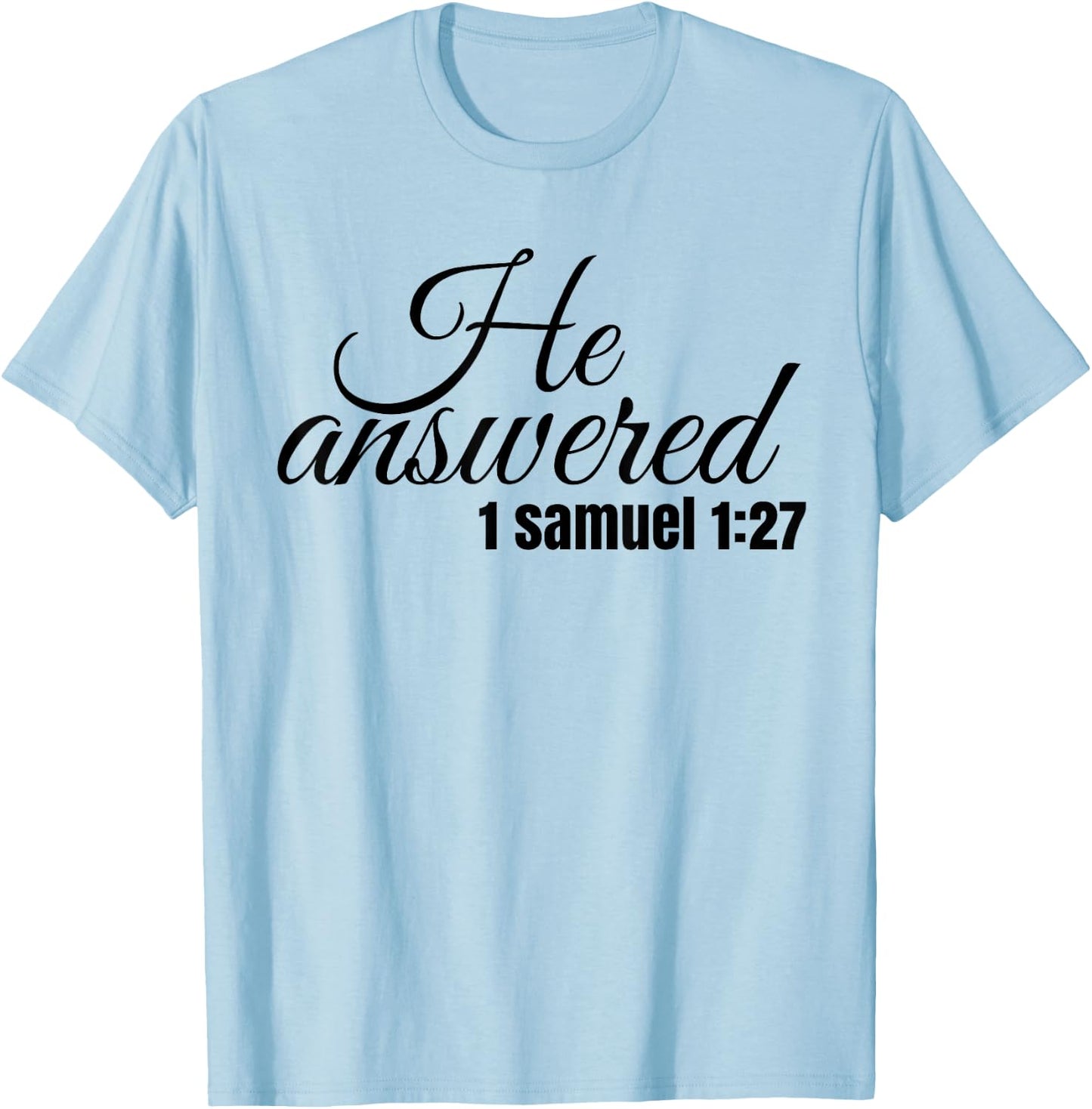 He Answered For This Child I Have Prayed Samuel 1:27 T Shirt T-Shirt - T-Shirt | Light Blue